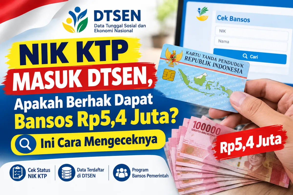 NIK KTP Masuk DTSEN, Apakah Berhak Dapat Bansos Rp5,4 Juta? Ini Cara Mengeceknya