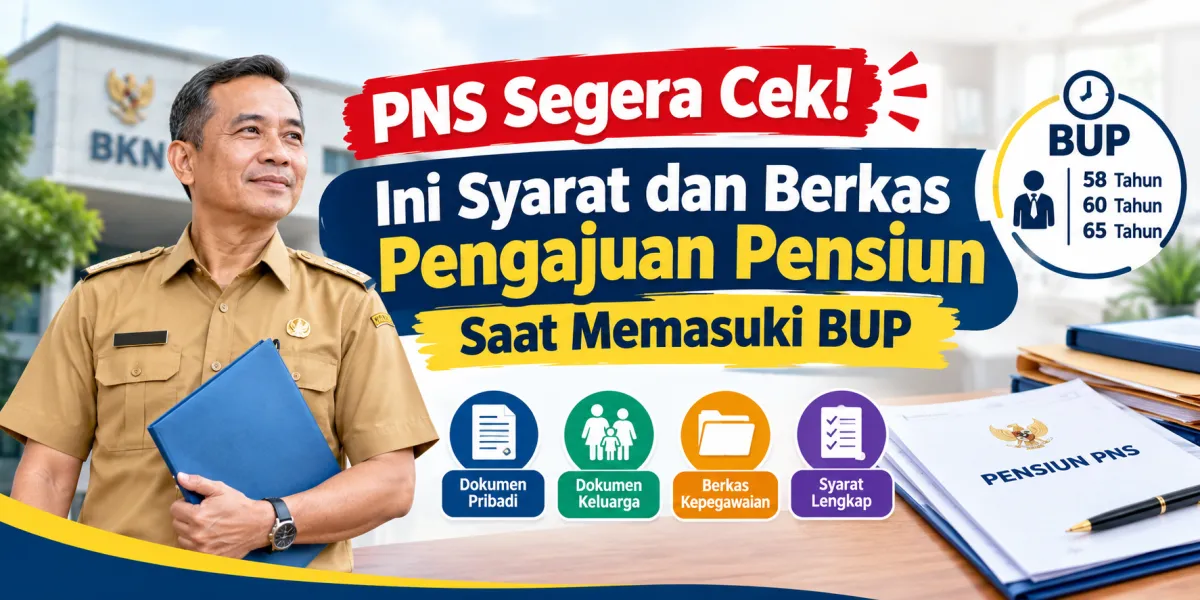 PNS Segera Cek! Ini Syarat dan Berkas Pengajuan Pensiun Saat Memasuki BUP