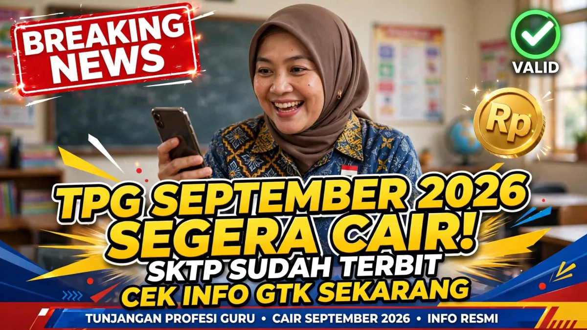 KABAR BAIK! TPG September 2026 Segera Cair, SKTP Sudah Mulai Terbit - Cek Info GTK Sekarang
