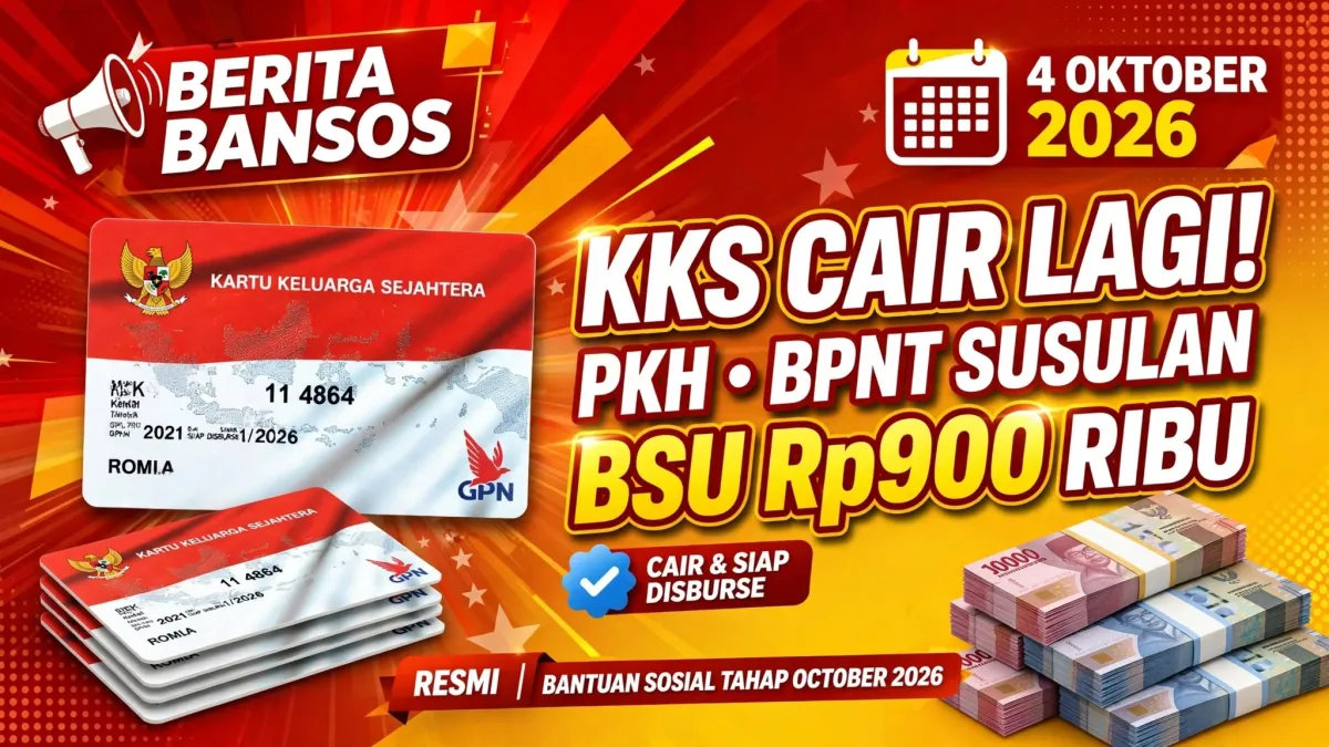 INFO BANSOS 4 OKTOBER 2026: KKS Cair Lagi, PKH BPNT Susulan Masuk BRI-BSI dan BSU Rp900 Ribu Siap Disalurkan