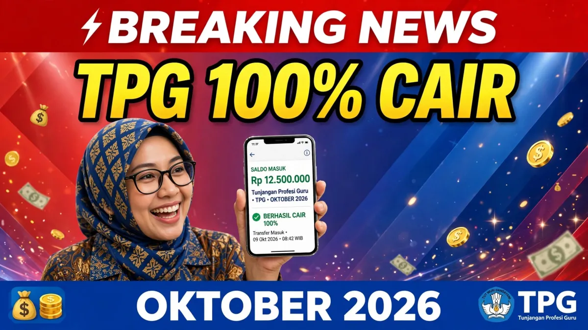 Kabar Terbaru Oktober 2026 - Pencairan Tambahan TPG 100% di THR & Gaji 13 dan TPG Triwulan 3 Cair Bertahap